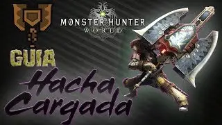 Guía Armas - Hacha Cargada -  Completa  | Monster hunter World | Tutorial