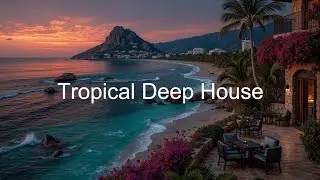 Relaxing Chillout Music | Тропический дип-хаус микс для идеального вечернего отдыха