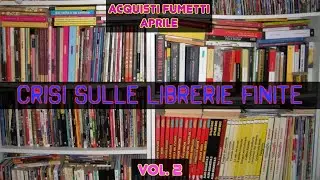 Acquisti FUMETTI Aprile - Crisi Sulle Librerie Finite Vol.2