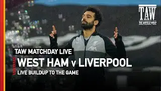 West Ham v Liverpool Matchday Buildup | TAW Live