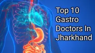 Top 10 Gastroenterologist In Jharkhand | सबसे अच्छा Gastro Doctors