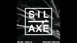SILAXE - CEUX L&Agrave; (AUDIO) #PROJECT2020 9/52