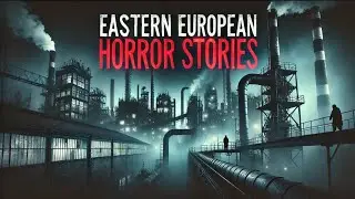 3 Disturbing Real EASTERN EUROPEAN Horror Stories | human narration
