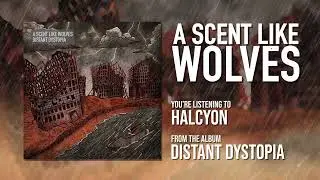 A Scent Like Wolves - Halcyon (Official Stream Video)