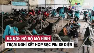 Hà Nội: Nở rộ mô hình trạm nghỉ kết hợp sạc pin xe điện | VTV Times