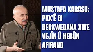 Endamê Konseya Rêveber a KCK'ê Mustafa Karasu: PKK'ê bi berxwedana xwe vejîn û hebûn afirand.