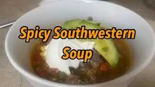 Spicy Southwestern Soup- Perfect Any Time of the Year/ Twisted Mikes