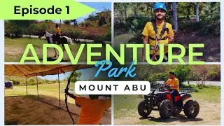 Mount Abu | Episode 1 | OMG! Best Adventure Park Ever!