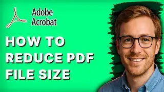 How to Reduce PDF File Size in Adobe Acrobat Pro [2026 Full Guide]