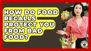 How Do Food Recalls Protect You From Bad Food? - Food Safety Kitchen