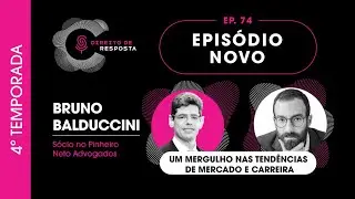 Direito de Resposta - Podcast | EP74 Bruno Balduccini, mergulho nas tend&ecirc;ncias de mercado e carreira