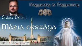 Szász Péter: Mária országa - Krisztus-hit és hazaszeretet