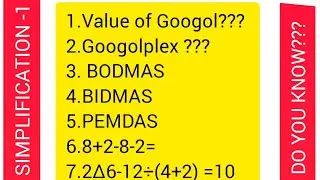 BODMAS/BIDMAS/PEMDAS...GOOGOL??.GOOGOLPLEX??? SIMPLIFICATION 1