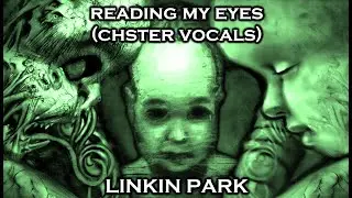 Reading My Eyes (Chester Vocals) - Linkin Park