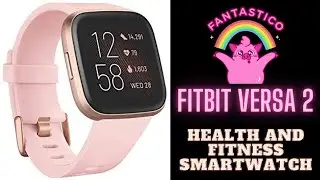 Fitbit Versa 2 Health And Fitness Smartwatch | The Definitive Guide | Best Smartwatch Review