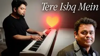 Tere Ishq Mein - AR Rahman, Dhanush, Arijit Singh (Piano)