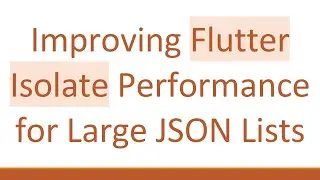 Improving Flutter Isolate Performance for Large JSON Lists