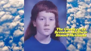 Brendan Mcginnis - Goods Ep 22