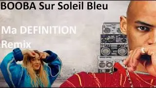 BOOBA sur Soleil Bleu (Ma DEFINITION Remix)