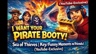 I Want Your Pirate Booty! | Sea of Thieves | Key/Funny Moments w/ Friends
