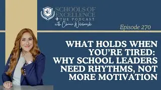 270. What Holds When You&rsquo;re Tired: Why School Leaders Need Rhythms, Not More Motivation