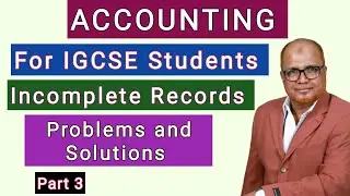 Accounting I For IGCSE Students I Incomplete Records I Main Problems I Part 3 I Hasham Ali Khan I