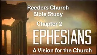 Ephesians Chapter 2: A Reeders Church Bible Study
