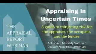 The Appraisal Report Webinar | Appraising in Uncertain Times