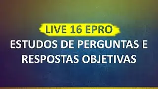 LIVE 16 #EPRO - ESTUDOS DE PERGUNTAS E RESPOSTAS OBJETIVAS