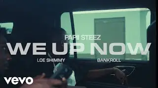 Papii Steez, Loe Shimmy, Bankroll - We Up Now (Official Video)