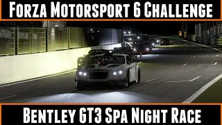 Forza Motorsport 6 Challenge Bentley GT3 Spa Night Race