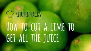 Kitchen Hacks: How to cut a lime to get all the juice