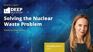 Deep Isolation: Solving the Nuclear Waste Problem