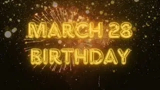 March 28 Birthday Song & Countdown! Happy Birthday To You For March 28 With Countdown!