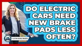 Do Electric Cars Need New Brake Pads Less Often?