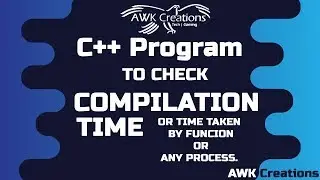 Compilation Time in C++ | How to check Time Taken by Function in C++ | AWKC Programming