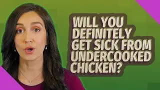 Will you definitely get sick from undercooked chicken?