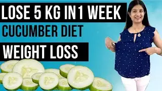 Cucumber Diet for Weight Loss | Lose 5kg in 1 Week | वजन घटाने का सबसे आसान तरीक़ा | My diet plan