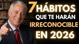 Los 7 Hábitos que Te Harán Irreconocible en 2026 (Cambio Real y Permanente)  Brian Tracy