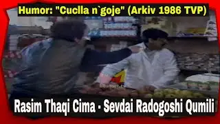 Rasim Thaqi Cima e Sevdai Radogoshi Qumili - Cuclla n`goje (Humor TVP 1986)