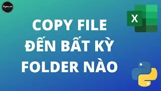 Python Thực Chiến Tập 1: Copy File từ một thư mục sang thư mục kh&aacute;c- Python Excel - Python Cơ Bản