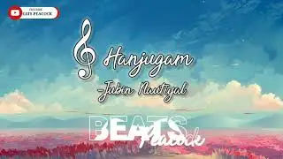 Hanjugam (Slowed+Reverb)-Jubin Nautiyal | Beats Peacock | TextAudio Lyrics | Bhuj-The Pride Of India