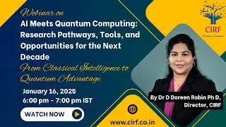 AI Meets Quantum Computing | Research Pathways, Tools & Opportunities (CIRF Webinar 2026)| Dr Doreen