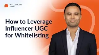 How to Leverage Influencer UGC for Whitelisting, Paid & Organic Social | Session 6