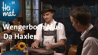 Wengerboch Musi: Da Haxler | Musikantentreffen | BR Heimat - die beste Volksmusik