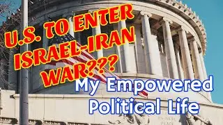 U.S. TO ENTER ISRAEL-IRAN WAR??? My Empowered Political Life June 17, 2025