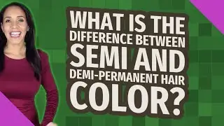 What is the difference between semi and demi-permanent hair color?