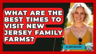 What Are The Best Times To Visit New Jersey Family Farms? - All About New Jersey