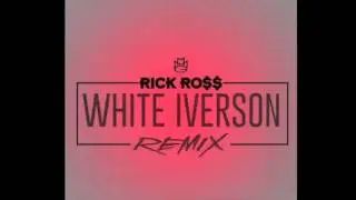 Rick Ross - White Iverson (Remix)