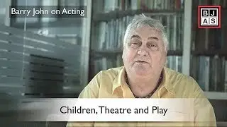 Barry John on Acting: Children, Theatre and Play